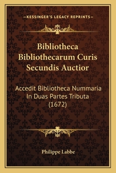 Paperback Bibliotheca Bibliothecarum Curis Secundis Auctior: Accedit Bibliotheca Nummaria In Duas Partes Tributa (1672) [Latin] Book