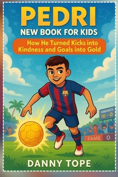 Pedri New Book for Kids: How He Turned Kicks into Kindness and Goals into Gold