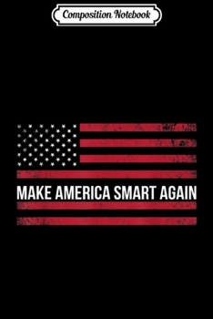 Composition Notebook: Make America Smart Again Science March Earth Day Top Journal/Notebook Blank Lined Ruled 6x9 100 Pages