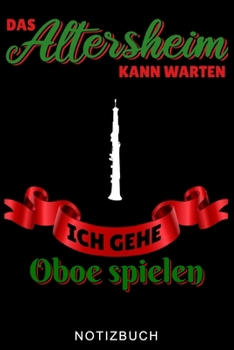 DAS ALTERSHEIM KANN WARTEN ICH GEHE OBOE SPIELEN NOTIZBUCH: A5 WOCHENPLANER Geschenkideen für Oboisten | Oboe Instrument | Oboe spielen | Obenspieler ... Bücher für Erwachsene Kinder (German Edition)
