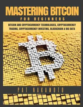 Paperback Bitcoin: Mastering Bitcoin for Beginners - Bitcoin and Cryptocurency Technologies, Cryptocurrency Trading, Cryptocurrency Inves Book