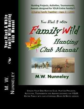 Your Black & White Family Wild Hunting Club Manual: Hunting Projects, Activities, Tournaments, Awards Designed for Your Entire Family!!!