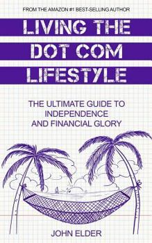 Paperback Living The Dot Com Lifestyle: The Ultimate Guide To Independence and Financial Glory Book