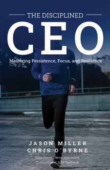 Paperback The Disciplined CEO: Mastering Persistence, Focus, and Resilience Book
