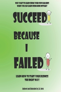 Succeed Because I Failed: Learn How to Start Your Business The Right Way! B0CMXLMKMB Book Cover