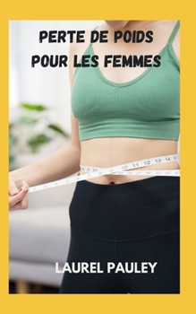 PERTE DE POIDS POUR LES FEMMES: DIFFÉRENTES TECHNIQUES POUR VIVRE UNE VIE HEUREUSE (French Edition)