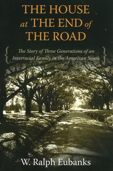 Paperback The House at the End of the Road: The Story of Three Generations of an Interracial Family in the American South Book