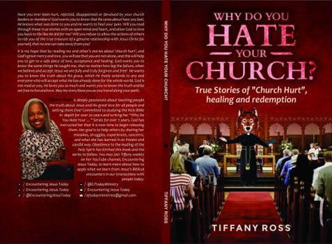 Paperback Why Do You HATE Your CHURCH?: True Stories of "Church Hurt", healing and redemption Book
