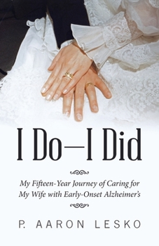 Paperback I Do-I Did: My Fifteen-Year Journey of Caring for My Wife with Early-Onset Alzheimer's Book