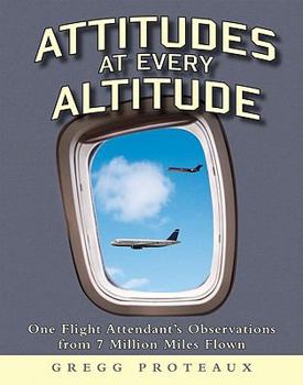 Paperback Attitudes at Every Altitude: One Flight Attendant's Observations from 7 Million Miles Flown Book