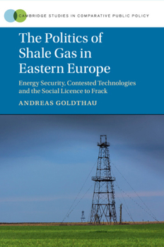 Paperback The Politics of Shale Gas in Eastern Europe: Energy Security, Contested Technologies and the Social Licence to Frack Book