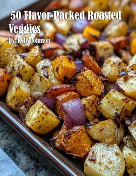Paperback 50 Flavor-Packed Roasted Veggies Book