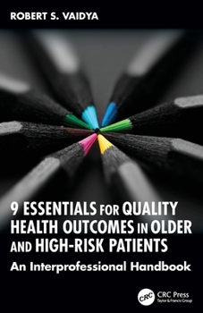 9 Essentials for Quality Health Outcomes in Older and High-Risk Patients: An Interprofessional Handbook