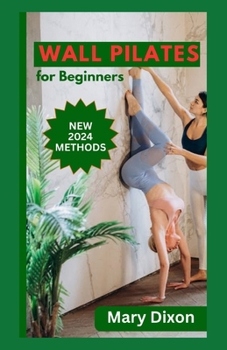 Paperback Wall Pilates for Beginners: Easy Daily Workout Exercises to Build Balance, Strength and Your Desired Body Book