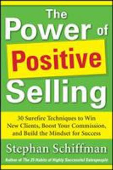 Paperback Power of Positive Selling: 30 Surefire Techniques to Win New Clients, Boost Your Commission, and Build the Mindset for Success (Pb) Book