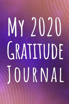 My 2020 Gratitude Journal: Blank lined 6x9 Gratitude Journal