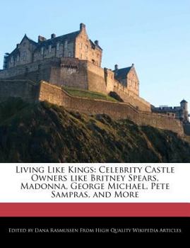 Paperback Living Like Kings: Celebrity Castle Owners Like Britney Spears, Madonna, George Michael, Pete Sampras, and More Book