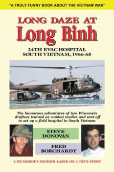 Paperback Long Daze at Long Binh: The humorous adventures of two Wisconsin draftees trained as combat medics and sent off to set up a field hospital in South Vietnam Book