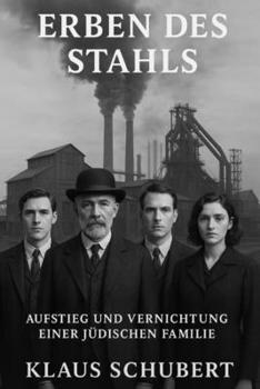 Paperback Erben des Stahls: Aufstieg und Vernichtung einer jüdischen Familie [German] Book