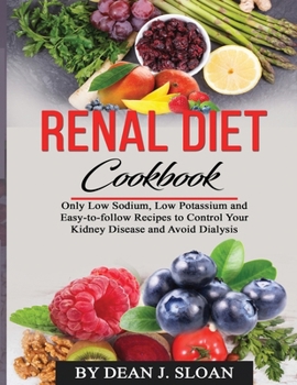 Paperback Renal Diet Cookbook: Only Low Sodium, Low Potassium, and Easy-to-follow Recipes to Control Your Kidney Disease and Avoid Dialysis Book