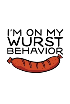 I'm On My Wurst Behavior: Oktoberfest Journal, Notebook, Diary, Germany Gift, German Flag, Doodle Book, Funny Gag Gift,  6x9, 110 Pages, White Paper