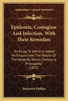 Paperback Epidemia, Contagion And Infection, With Their Remedies: An Essay, To Which Is Added An Enquiry Into The Nature Of The Mode By Which Cholera Is Propaga Book