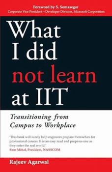 Paperback What I Did Not Learn At IIT: Transitioning from Campus to Workplace Book