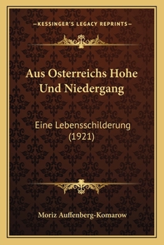 Paperback Aus Osterreichs Hohe Und Niedergang: Eine Lebensschilderung (1921) [German] Book