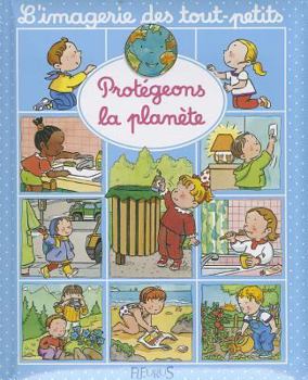 Protégeons la planète (L'imagerie des tout-petits) (French Edition)