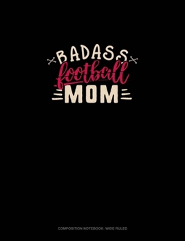 Paperback Badass Football Mom: Composition Notebook: Wide Ruled Book