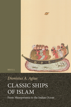 Classic Ships of Islam: From Mesopotamia to the Indian Ocean (Handbook of Oriental Studies/Handbuch Der Orientalistik) - Book  of the Handbook of Oriental Studies. Section 1 The Near and Middle East