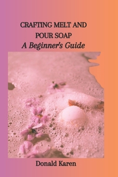 Paperback Crafting Melt and Pour Soap: A Beginner's Guide Book