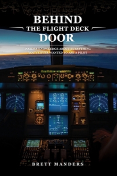 Paperback Behind The Flight Deck Door: Insider Knowledge About Everything You Have Ever Wanted To Ask A Pilot Book