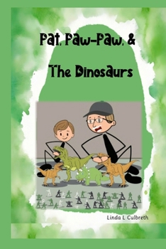 Pat, Paw-Paw, & The Dinosaurs (Ok, just one more)