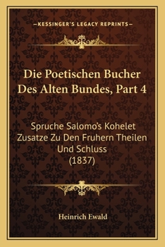 Paperback Die Poetischen Bucher Des Alten Bundes, Part 4: Spruche Salomo's Kohelet Zusatze Zu Den Fruhern Theilen Und Schluss (1837) [German] Book