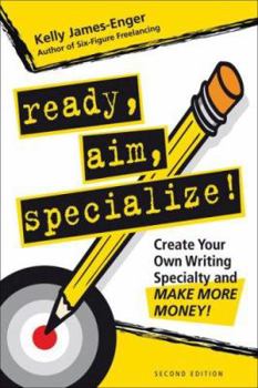 Paperback Ready, Aim, Specialize!: Create Your Own Writing Specialty and Make More Money! Book