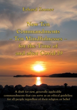 Paperback New Ten Commandments - Ten Mindfullnesses - for the Time of and after Covid-19: A draft for new, generally applicable commandments that can serve as a Book