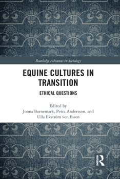 Equine Cultures in Transition: Ethical Questions - Book  of the Routledge Advances in Sociology