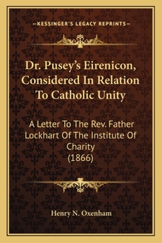 Paperback Dr. Pusey's Eirenicon, Considered In Relation To Catholic Unity: A Letter To The Rev. Father Lockhart Of The Institute Of Charity (1866) Book