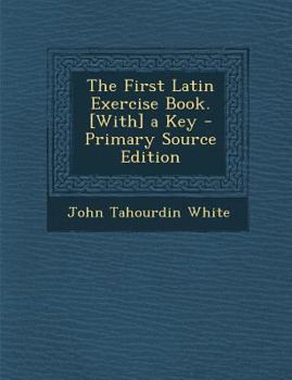 The First Latin Exercise Book. [With] a Key