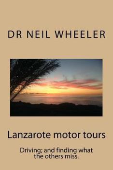 Paperback Lanzarote motor tours: Driving and finding what others miss. Book