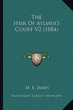 Paperback The Heir Of Aylmer's Court V2 (1884) Book