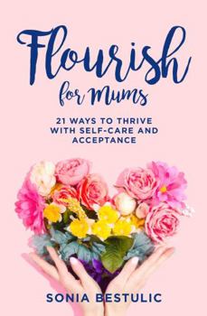 Paperback Flourish for Mums: 21 ways to thrive with self-care and acceptance Book