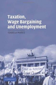 Taxation, Wage Bargaining, and Unemployment - Book  of the Cambridge Studies in Comparative Politics