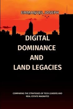 Digital Dominance and Land Legacies, Comparing the Strategies of Tech Leaders and Real Estate Magnates