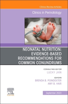 Hardcover Neonatal Nutrition: Evidence-Based Recommendations for Common Problems, an Issue of Clinics in Perinatology: Volume 50-3 Book