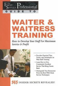 Paperback Waiter & Waitress Training: How to Develop Your Staff for Maximum Service & Profit: 365 Secrets Revealed Book