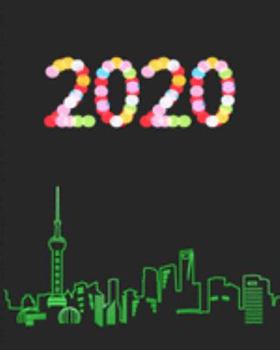 2020: January 1st - December 31st 2020 | Weekly and Monthly Planner | Organizer Schedule Journal for 2020 | Shanghai China Skyline Neon Lights (skyline series)