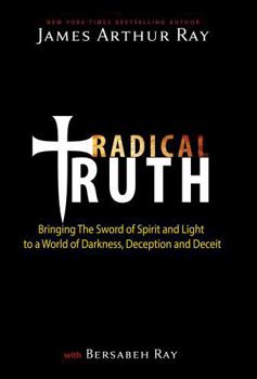 Paperback Radical Truth: Bringing The Sword of Spirit and Light to a World of Darkness, Deception, and Deceit Book