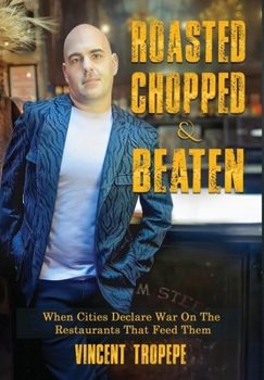 Hardcover Roasted, Chopped & Beaten : When Cities Declare War on the Restaurants That Feed Them Book
